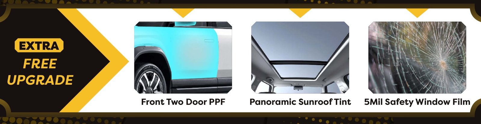 Extra Free Upgrades: Front Two Door PPF, Panoramic Sunroof Tint, 5Mil Safety Window Film